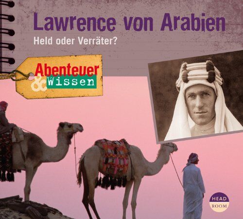 Robert Steudtner Abenteuer & Wissen: Lawrence Von Arabien. Held Oder Verräter?