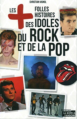 Christian Vignol Les Plus Folles Histoires Des Idoles Du Rock Et De La Pop