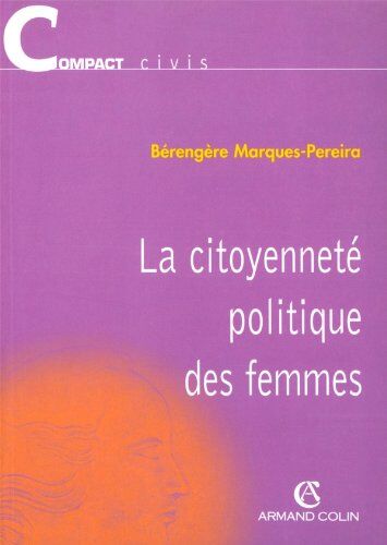 Bérengère Marques-Pereira La Citoyenneté Politique Des Femmes (Compacts Armand)