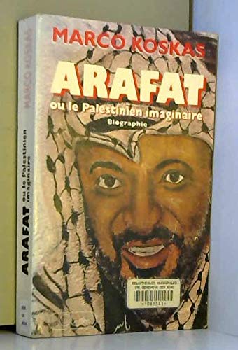 Marco Koskas Yasser Arafat Ou Le Palestinien Imaginaire