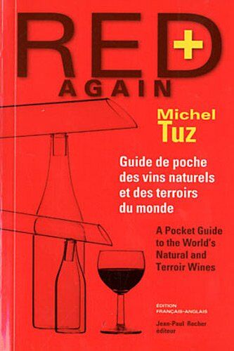 Michel Tuz Red Again + : Guide De Poche Des Vins Naturels Et Des Terroirs Du Monde