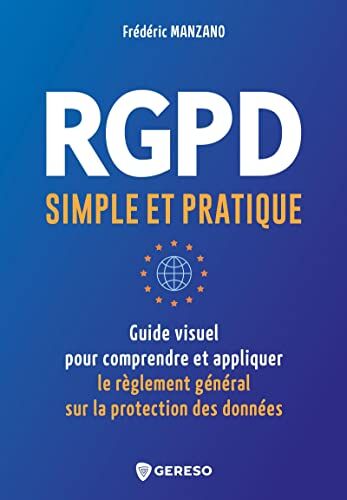 Frédéric Manzano Rgpd Simple Et Pratique: Guide Visuel Pour Conprendre Et Appliquer Le Règlement Général Sur La Protection Des Données