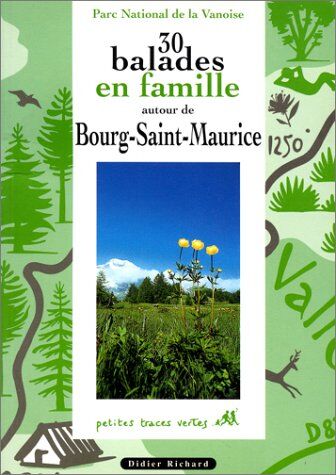 Marie-Geneviève Bourgeois 30 Balades En Famille Autour De Bourg-Saint-Maurice (Didier Richard)