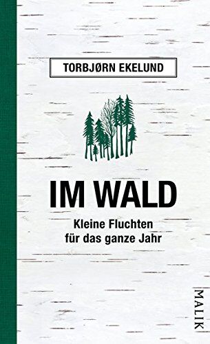 Torbjørn Ekelund Im Wald: Kleine Fluchten Für Das Ganze Jahr