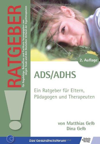 Matthias Gelb Ads /adhs: Ein Ratgeber Für Eltern, Pädagogen Und Therapeuten