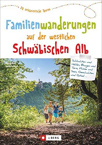 Dieter Buck Wanderführer: Familienwanderungen Auf Der Westlichen Schwäbischen Alb. 20 Erlebnisreiche Wanderungen. Die Schwäbische Alb Mit Kindern Entdecken, Für Die Ganze Familie: 20 Erlebnisreiche Touren