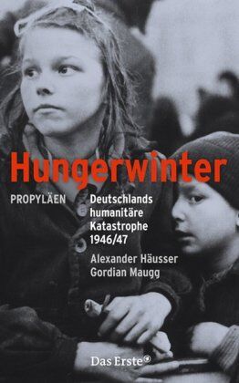 Alexander Häusser Hungerwinter: Deutschlands Humanitäre Katastrophe 1946/47
