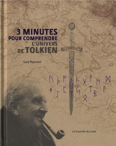 Gary Raymond 3 Minutes Pour Comprendre L'Univers De Tolkien : Le Père De La Fantasy, Écrivain Culte Dans Le Monde Entier