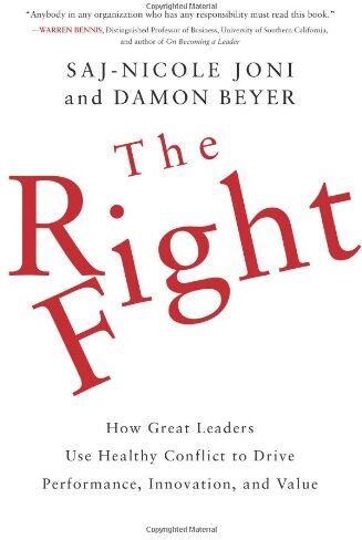 Saj-nicole Joni The Right Fight: How Great Leaders Use Healthy Conflict To Drive Performance, Innovation, And Value