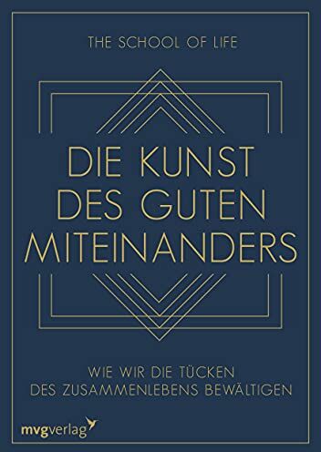 The School of Life Die Kunst Des Guten Miteinanders: Wie Wir Die Tücken Des Zusammenlebens Bewältigen