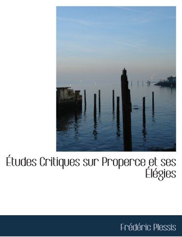 Frédéric Plessis Études Critiques Sur Properce Et Ses Élégies