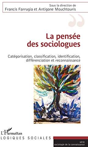 Francis Farrugia La Pensée Des Sociologues: Catégorisation, Classification, Identification, Différenciation Et Reconnaissance