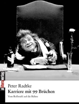 Peter Radtke Karriere Mit 99 Brüchen: Vom Rollstuhl Auf Die Bühne