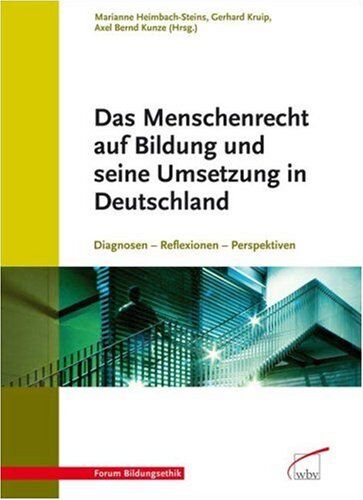 Marianne Heimbach-Steins Das Menschenrecht Auf Bildung Und Seine Umsetzung In Deutschland: Diagnosen - Reflexionen - Perspektiven