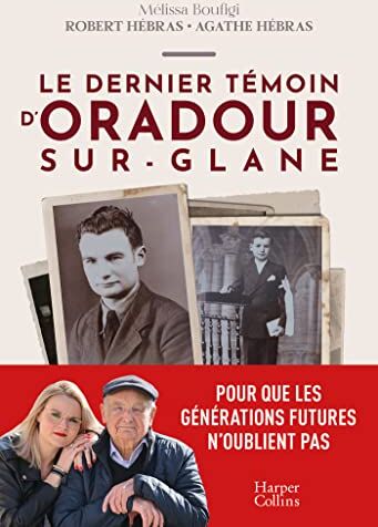 Mélissa Boufigi Le Dernier Témoin D'Oradour-Sur-Glane: Un Témoignage Pour Les Générations Futures