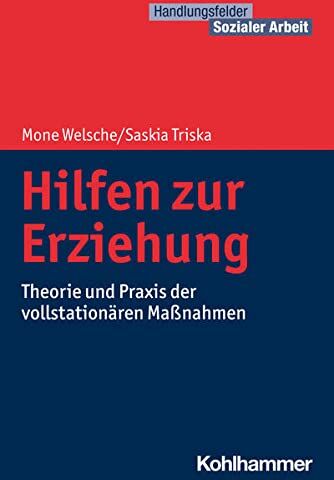 Mone Welsche Hilfen Zur Erziehung: Theorie Und Praxis Der Vollstationären Maßnahmen (Handlungsfelder Sozialer Arbeit)