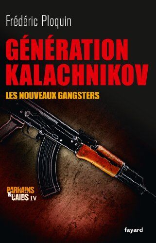 Frédéric Ploquin Parrains Et Caïds : Tome 4, Génération Kalachnikov, Les Nouveaux Gangsters