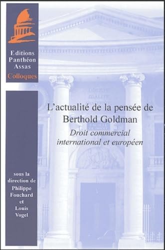 Actualité De La Pensée De Berthold Goldman. Droit Commercial International Et Eu: Sous La Direction De Philippe Fouchard Et De Louis Vogel.