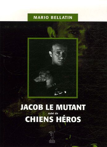 Mario Bellatin Jacob Le Mutant Suivi De Chiens Héros