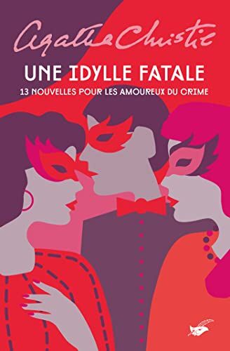 Agatha Christie Une Idylle Fatale: 13 Nouvelles Pour Les Amoureux Du Crime