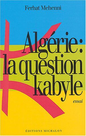 Ferhat Mehenni Algérie : La Question Kabyle