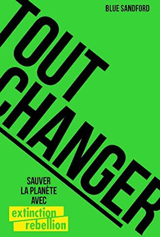 Blue Sandford Tout Changer: Sauver La Planète Avec Extinction Rebellion