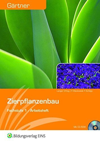 Birgit Langer Gärtner: Fachstufe 1: Zierpflanzenbau: Arbeitsheft