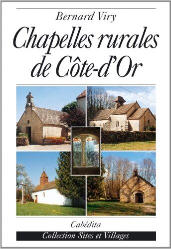 Bernard Viry Chapelles Rurales De Côte D'Or