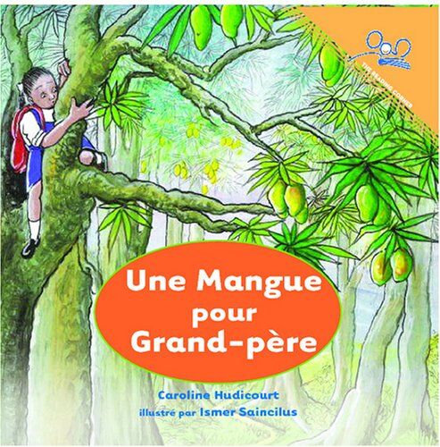 Caroline Hudicourt Une Mangue Pour Grand-Pere   A Mango For Grandpa (Reading Corner)