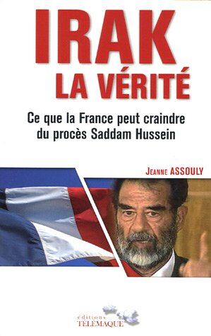 Jeanne Assouly Irak, La Vérité : Ce Que La France Peut Craindre Du Procès Saddam Hussein