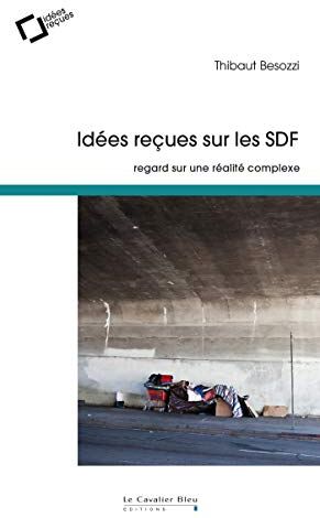 Thibaut Besozzi Idées Reçues Sur Les Sdf: Regard Sur Une Réalité Complexe (Idées Reçues - Poche)