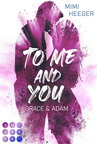 Mimi Heeger To Me And You. Grace & Adam (Secret-Reihe):  Adult Romance Für Fans Von Berauschenden Liebesromanen Wie secret Kiss