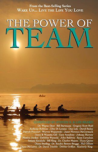 Steven E. Wake Up... Live The Life You Love: The Power Of Team