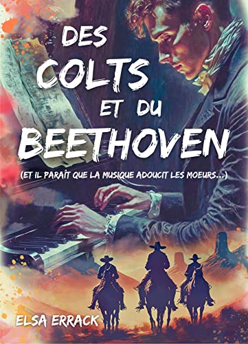 Elsa Errack Des Colts Et Du Beethoven: (Et Il Paraît Que La Musique Adoucit Les Moeurs...)