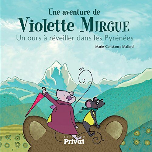 Marie-Constance Mallard Une Aventure De Violette Mirgue : Un Ours À Réveiller Dans Les Pyrénées