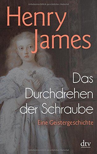 Henry James Das Durchdrehen Der Schraube: Eine Geistergeschichte (Dtv Klassik)