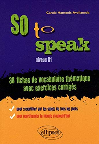 Carole Hamonic-Avellaneda So To Speak, 38 Fiches De Vocabulaire Thématique Avec Exercices Corrigés, Niveau B1
