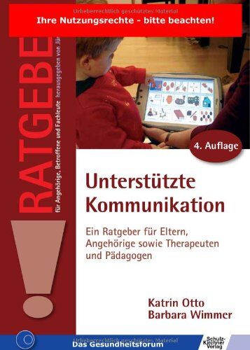 Katrin Otto Unterstützte Kommunikation: Ein Ratgeber Für Eltern, Angehörige Sowie Therapeuten Und Pädagogen