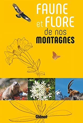 Glénat Faune Et Flore De Nos Montagnes: Alpes, Corse, Jura, Massif Central, Pyrénées, Vosges