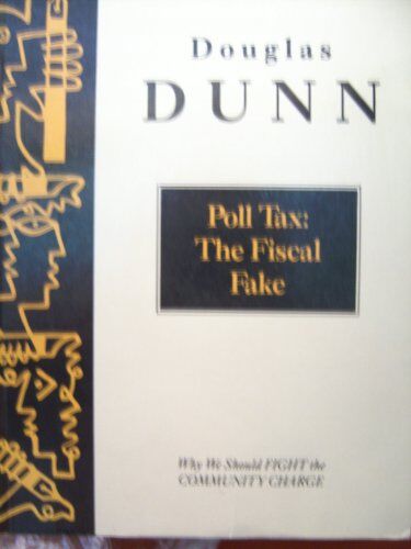 Douglas Dunn Poll Tax: The Fiscal Fake (Counterblasts S.)