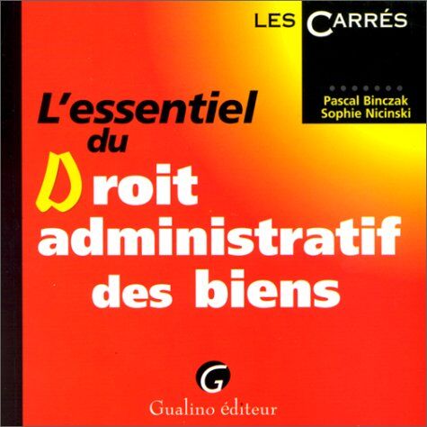 Pascal Binczak L'Essentiel Du Droit Administratif Des Biens (Carres)