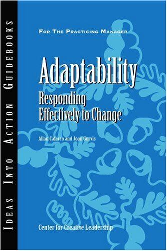 Allan Calarco Adaptability: Responding Effectively To Change (Ideas Into Action Guidebooks)