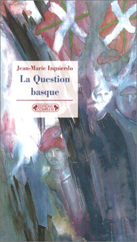 Jean-Marie Izquierdo La Question Basque (Sciences Politiques Et Sociales)