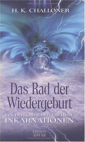 Challoner, H. K. Das Rad Der Wiedergeburt. Ein Bericht Über Frühere Inkarnationen