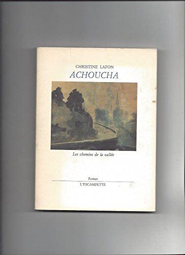 Christine Lafon Achoucha : Les Chemins De La Vallée, Roman