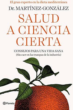 Martínez-González, Miguel Ángel Salud A Ciencia Cierta : Consejos Para Una Vida Sana : Sin Caer En Las Trampas De La Industria (No Ficción)