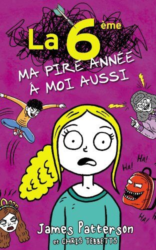 James Patterson La 6ème, Ma Pire Année À Moi Aussi