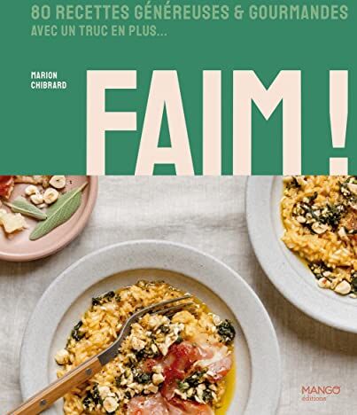 Marion Chibrard Faim !. 80 Recettes Généreuses Et Gourmandes Avec Un Truc En Plus: 80 Recettes Généreuses Et Gourmandes Avec Un Truc En Plus