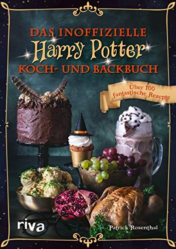 Patrick Rosenthal Das Inoffizielle Harry-Potter-Koch- Und Backbuch: Über 100 Fantastische Rezepte