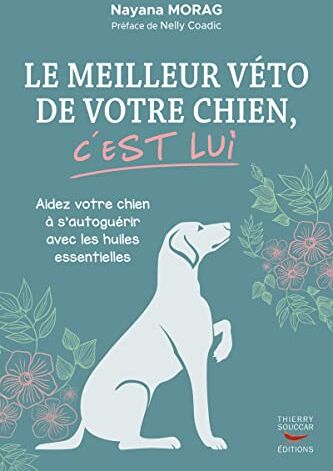 Nayana Morag Le Meilleur Véto De Votre Chien C'Est Lui: Guide Pratique De Zoopharmacognosie